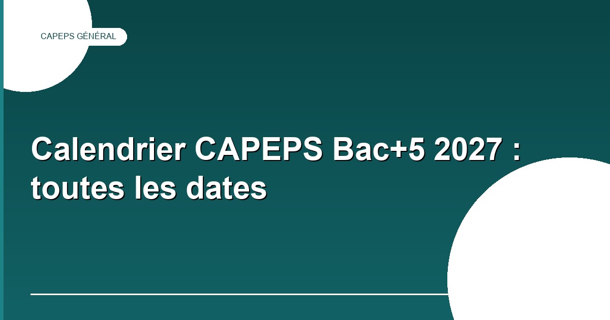 Calendrier du CAPEPS externe Bac+5 2027 : ce qui est daté et ce qui ne l'est pas