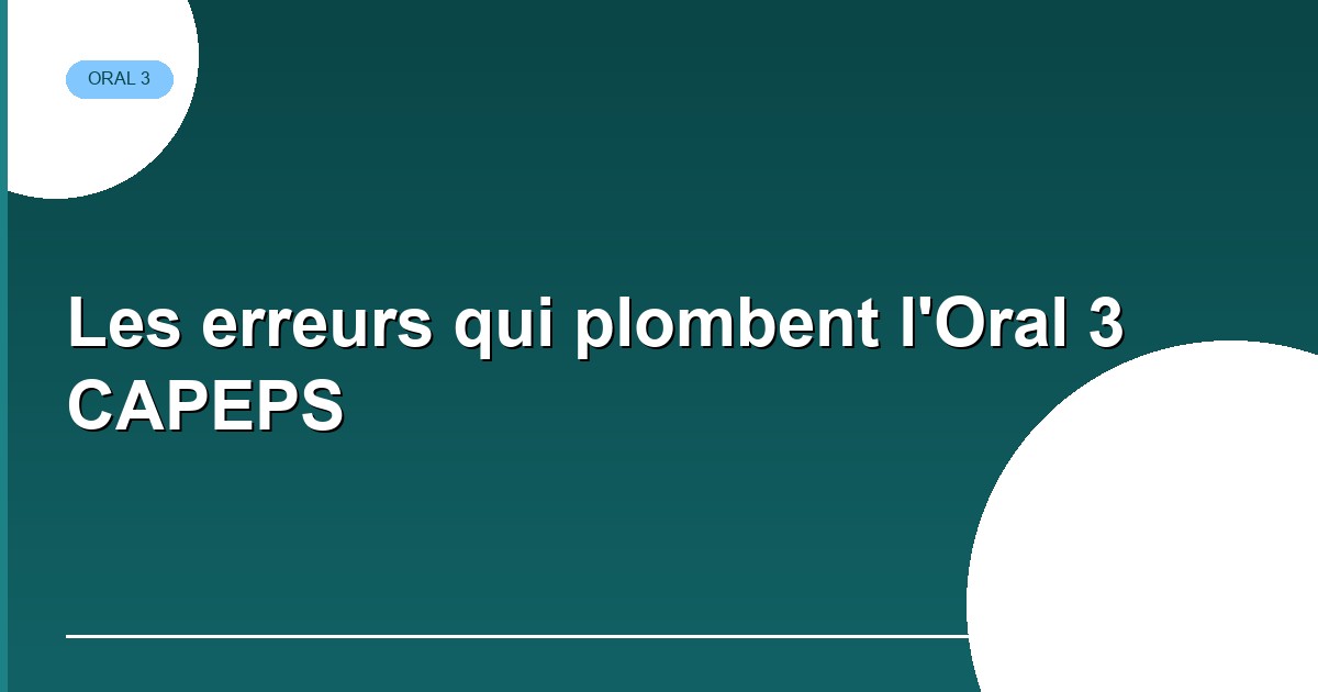 Les erreurs qui plombent l'Oral 3 CAPEPS