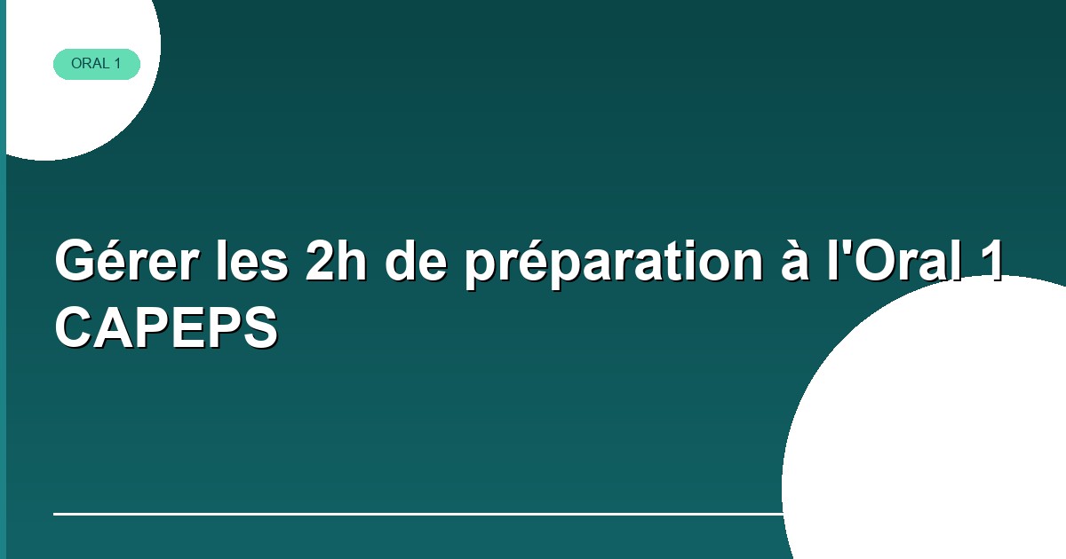 Gérer les 3h de préparation à l'Oral 1 CAPEPS